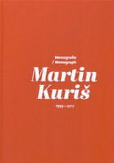 Martin Kuriš - Monografie/Monograph 1993-2017 - Martin Kuriš