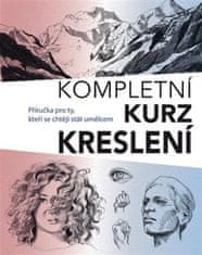 Kompletní kurz kreslení - Příručka pro ty, kteří se chtějí stát umělcem