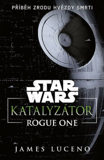 James Luceno: Star Wars - Katalyzátor - Rogue One - Příběh zrodu Hvězdy smrti