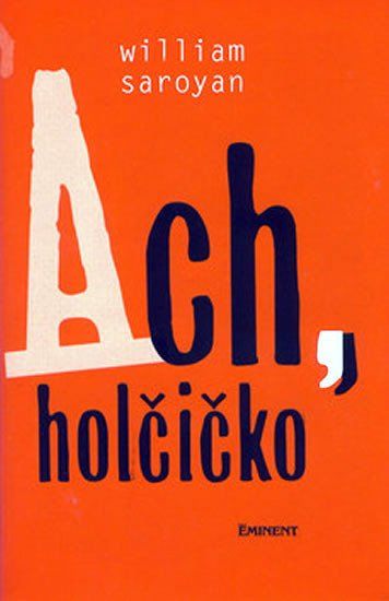 Eminent Ach, holčičko - William Saroyan