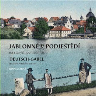 Jablonné v Podještědí na starých pohlednicích / Deutsch-Gabel in alten Ansichtskarten