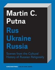 Martin C. Putna: Rus Ukraine Russia - Scenes from the Cultural History of Russian Religiosity