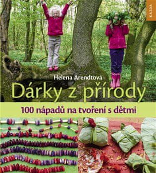 Dárky z přírody - 100 nápadů na tvoření s dětmi