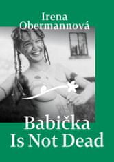 Obermannová Irena: Babička Is Not Dead