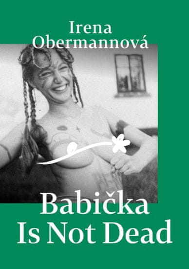 Obermannová Irena: Babička Is Not Dead