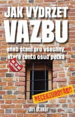 Jiří Otakar: Jak vydržet vazbu - aneb čtení pro všechny, které tento osud potká