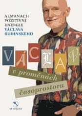 Václav Budinský: Václav v proměnách časoprostoru - Almanach pozitivní energie Václava Budinského