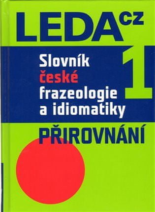LEDA Slovník české frazeologie a idiomatiky 1 - Jiří Hronek
