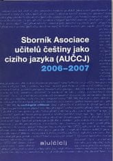 Sborník asociace učitelů češtiny jako cizího jazyka (AUČCJ) 2006-2007