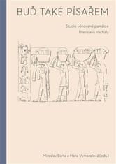 Miroslav Bárta;Hana Vymazalová: Buď také písařem - Studie věnované památce Břetislava Vachaly