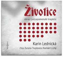 Životice: obraz (po)zapomenuté tragédie - Karin Lednická CD