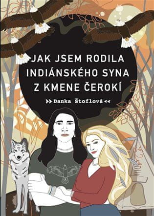 Jak jsem rodila indiánského syna z kmene Čerokí - Danka Štoflová