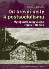 Lenka Budilová: Od krevní msty k postsocialismu - Vývoj antropologického zájmu o Balkán