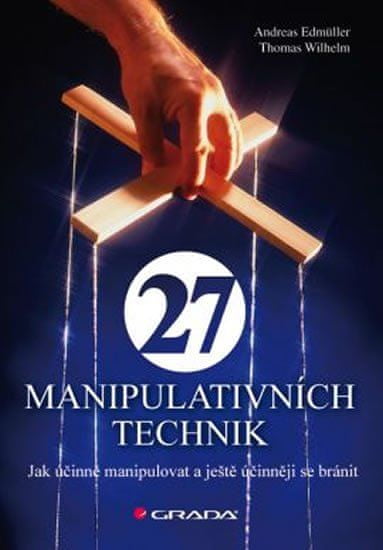 27 manipulativních technik - Jak účinně manipulovat a ještě účinněji se bránit