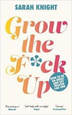 Sarah Knight: Grow the F*ck Up: How to be an adult and get treated like one