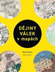 Parker Philip: Dějiny válek v mapách