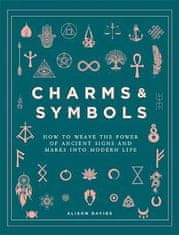 Alison Daviesová: Charms &amp; Symbols : How to Weave the Power of Ancient Signs and Marks into Modern Life