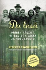 Rebecca Frankelová: Do lesů - Příběh přežití, vítězství a lásky za holokaustu
