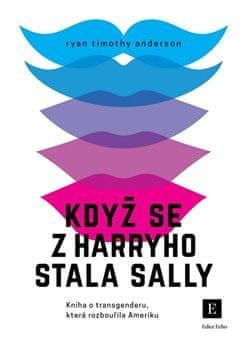 Anderson Ryan Timothy: Když se z Harryho stala Sally - Kniha o transgenderu, která rozbouřila Amerik