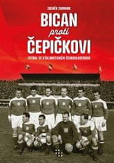 Zikmund Zdeněk: Bican proti Čepičkovi - Fotbal ve stalinistickém Československu