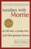 Albom Mitch: Tuesdays With Morrie : An old man, a young man, and life´s greatest lesson