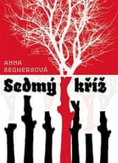 Sedmý kříž - Anna Seghersová