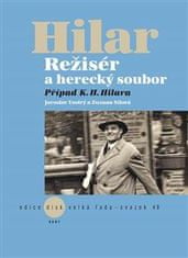 Sílová Zuzana, Vostrý Jaroslav,: Režisér a herecký soubor. Případ K. H. Hilara