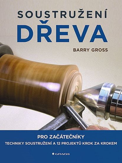 Barry Gross: Soustružení dřeva - pro začátečníky