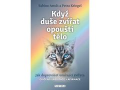 Arndt Sabine, Kriegel Petra,: Když duše zvířat opouští tělo - Jak doprovázet umírající zvířata