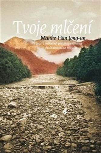 Han Jong-un Manhe: Tvoje mlčení - Výbor z milostné poezie korejského buddhistického mnicha