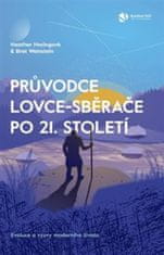 Heather Heyingová;Bret Weinstein: Průvodce lovce-sběrače po 21. století - Evoluce a výzvy moderního života