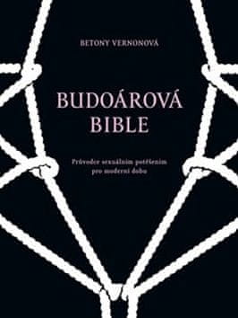 Betony Vernonová;Francois Berthoud: Budoárová bible - Průvodce sexuálním potěšením pro moderní dobu