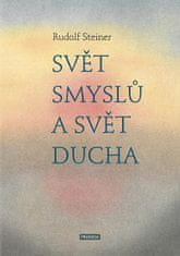 Rudolf Steiner: Svět smyslů a svět ducha