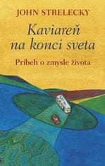 John P. Strelecky: Kaviareň na konci sveta - Príbeh o zmysle života