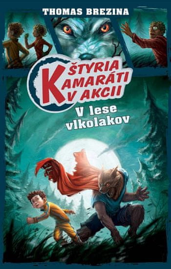 Thomas Brezina: Štyria kamaráti v akcii: V lese vlkolakov