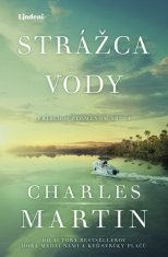 Charles Martin: Strážca vody - Nový strhujúci príbeh o hrdinstve, žiali a sile lásky, ktorá vylieči všetky rany.