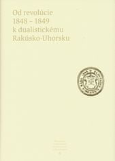 Kolektív autorov: Od revolúcie 1848 - 1849 k dualistickému Rakúsko-Uhorsku