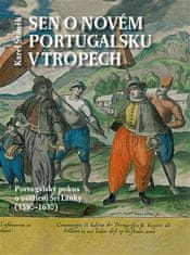 Karel Staněk: Sen o novém Portugalsku v tropech - Portugalský pokus o osídlení Šrí Lanky (1580–1630)