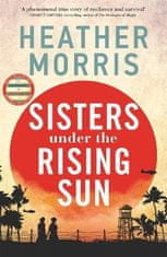 Morris Heather: Sisters under the Rising Sun: A powerful story from the author of The Tattooist of A