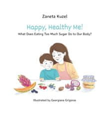 Kužel Žaneta: Happy, Healthy Me! - What Does Eating Too Much Sugar Do to Our Body?