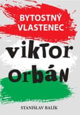 Balík Stanislav: Bytostný vlastenec Viktor Orbán