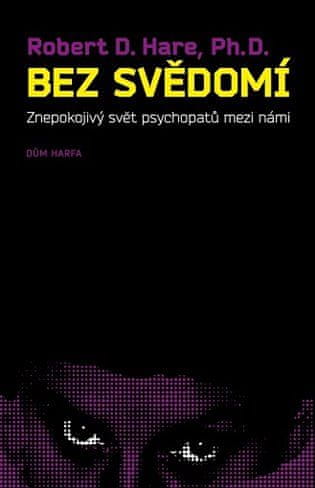 Robert D. Hare: Bez svědomí - Znepokojivý svět psychopatů mezi námi