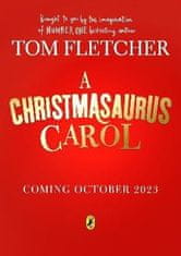 Tom Fletcher: A Christmasaurus Carol: A brand-new festive adventure for 2023 from number-one-bestselling author Tom Fletcher