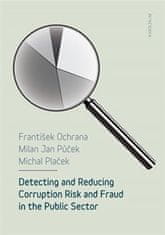  František Ochrana;Milan Jan Půček;Michal: Detecting and reducing corruption risk and fraud in the public sector