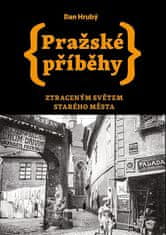 Dan Hrubý: Pražské příběhy - Ztraceným světem Starého Města