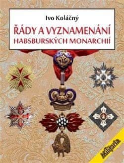 Koláčný Ivan: Řády a vyznamenání habsburských monarchií