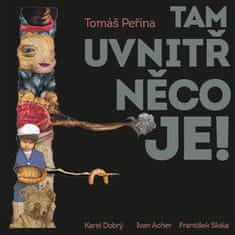 Tam uvnitř něco je! - Tomáš Peřina LP