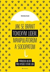 Jak se bránit toxickým lidem, manipulátorům a sociopatům - Příručka nejen pro vysoce citlivé lidi