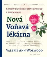 Valerie Ann Worwood: Nová Voňavá lékárna - Kompletní průvodce éterickými oleji a aromaterapií