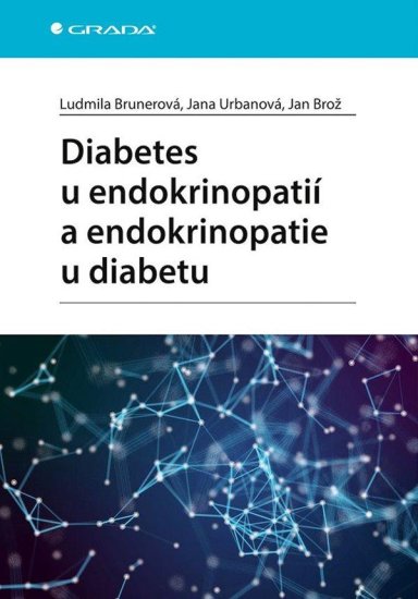 Brunerová Ludmila a kolektiv: Diabetes u endokrinopatií a endokrinopatie u diabetu